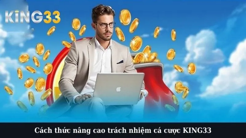 Cách thức nâng cao trách nhiệm cá cược KING33