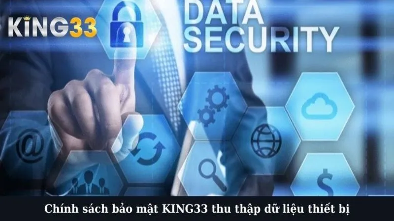 Chính sách bảo mật KING33 thu thập dữ liệu thiết bị
