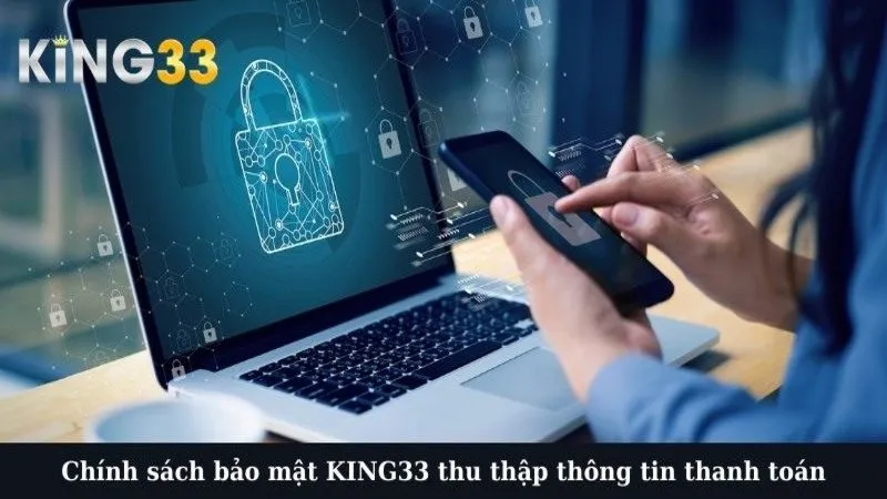 Chính sách bảo mật KING33 thu thập thông tin thanh toán