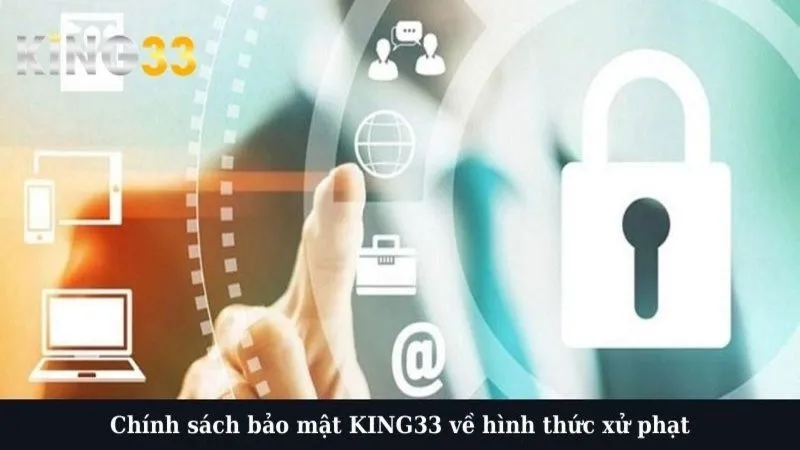 Chính sách bảo mật KING33 về hình thức xử phạt