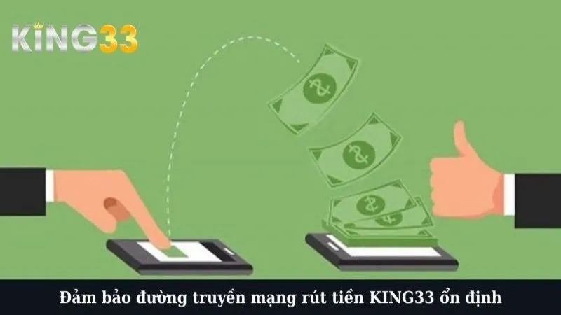 Đảm bảo đường truyền mạng rút tiền KING33 ổn định