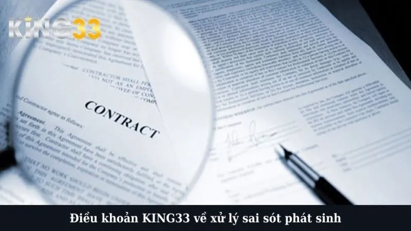 Điều khoản KING33 về xử lý sai sót phát sinh