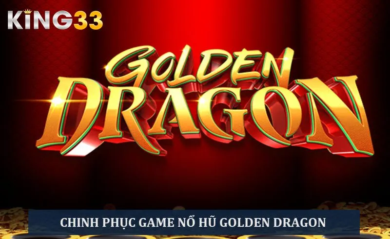 Săn thưởng với trò chơi Golden Dragon