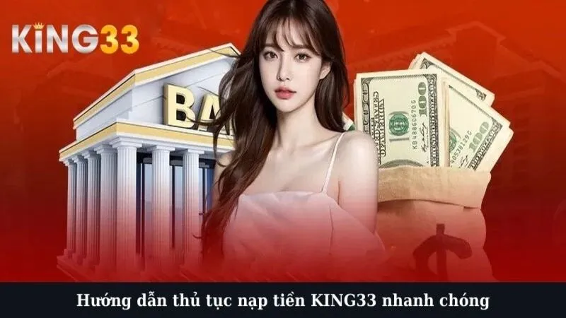 Hướng dẫn thủ tục nạp tiền KING33 nhanh chóng