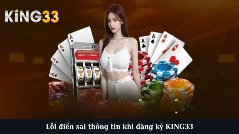 Lỗi điền sai thông tin khi đăng ký KING33