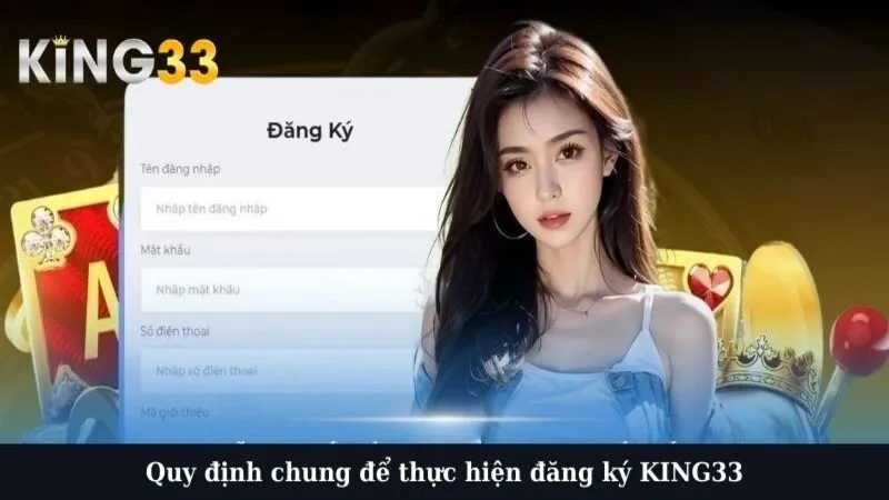 Quy định chung để thực hiện đăng ký KING33