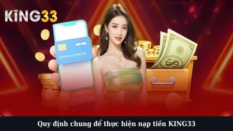 Quy định chung để thực hiện nạp tiền KING33