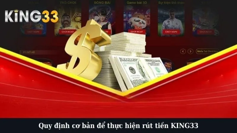 Quy định cơ bản để thực hiện rút tiền KING33