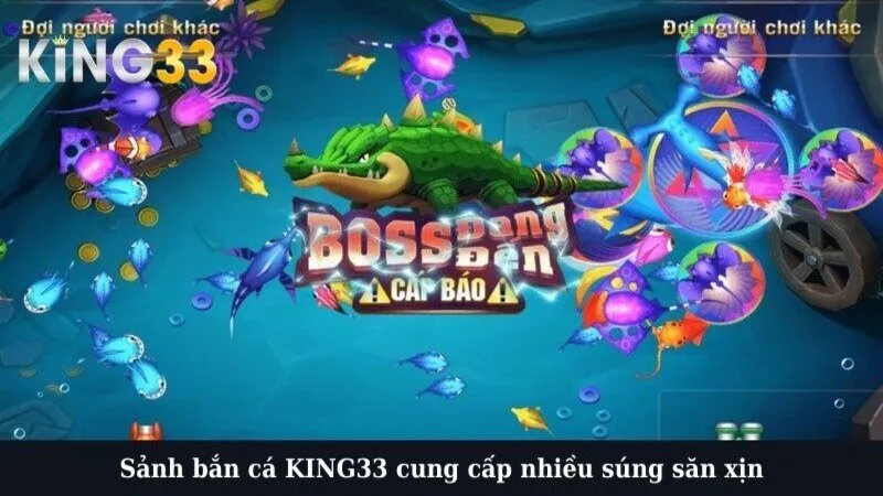 Sảnh bắn cá KING33 cung cấp nhiều súng săn xịn