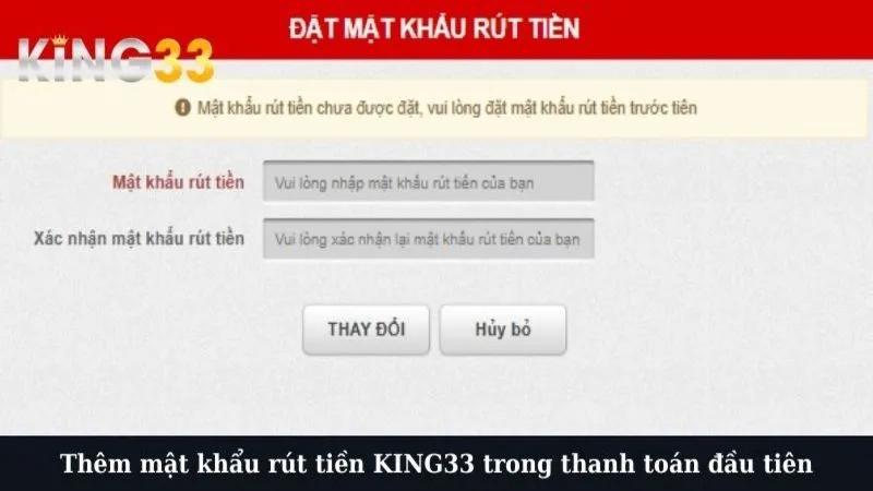 Thêm mật khẩu rút tiền KING33 trong thanh toán đầu tiên